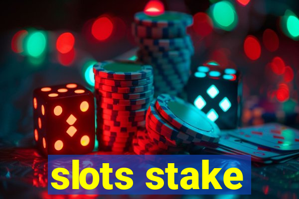 slots stake