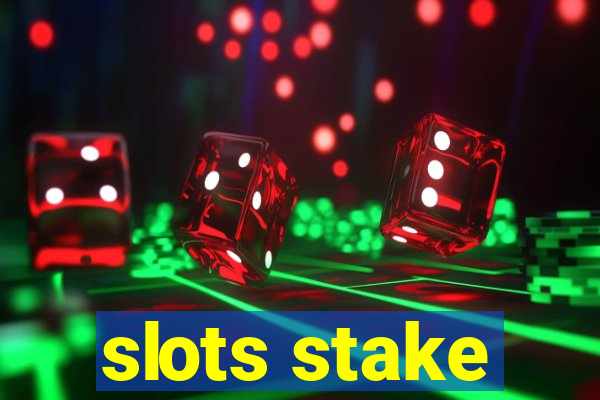 slots stake