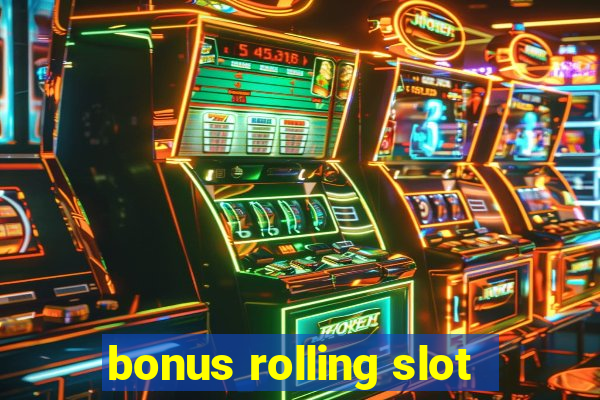 bonus rolling slot