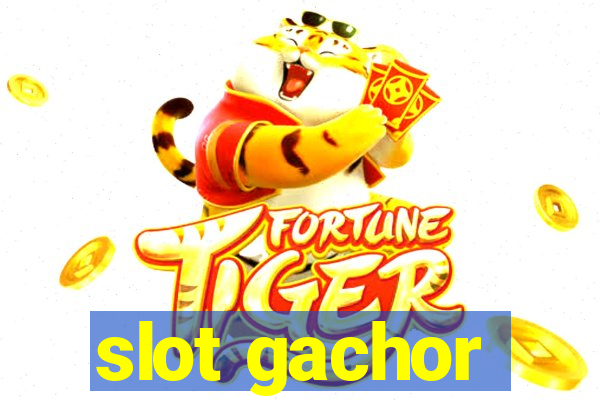 slot gachor