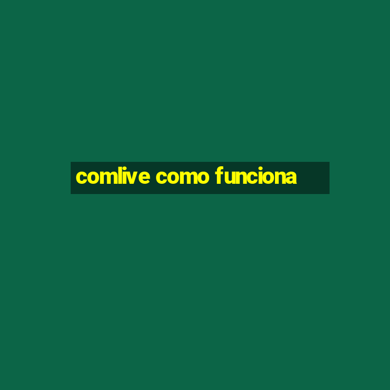 comlive como funciona