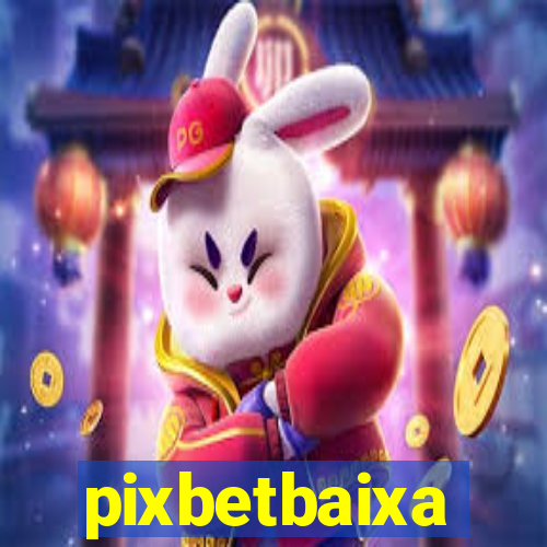 pixbetbaixa