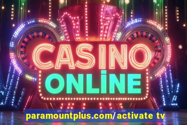 paramountplus.com/activate tv