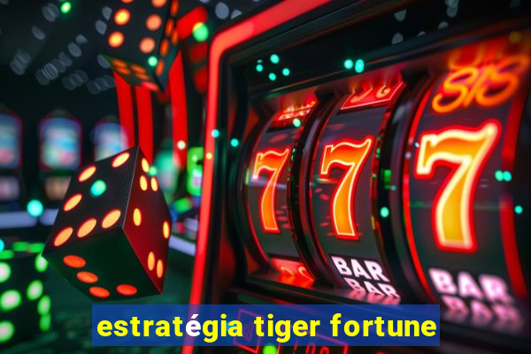 estratégia tiger fortune