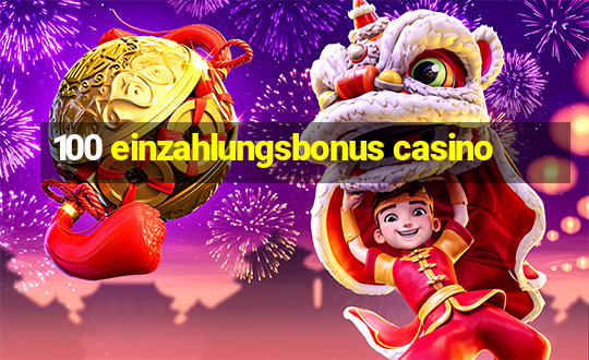 100 einzahlungsbonus casino