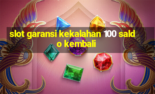 slot garansi kekalahan 100 saldo kembali