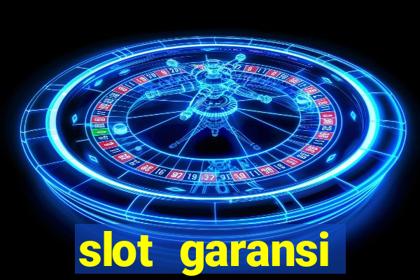 slot garansi kekalahan 100 saldo kembali