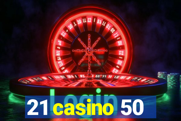 21 casino 50