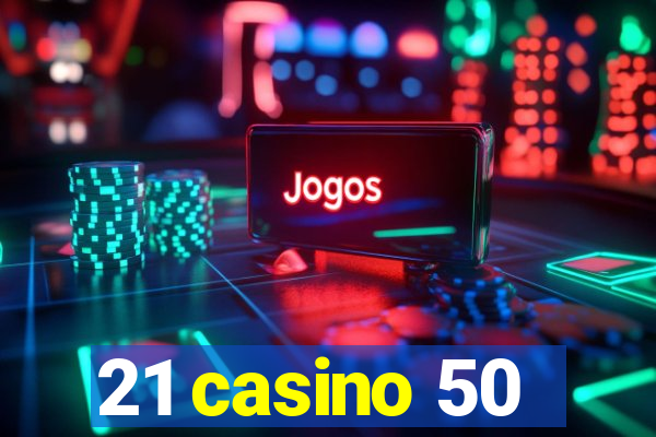 21 casino 50