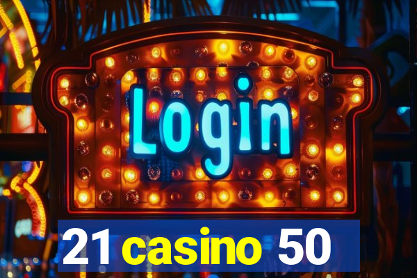 21 casino 50