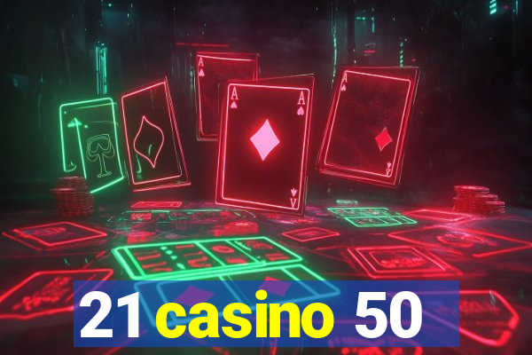 21 casino 50