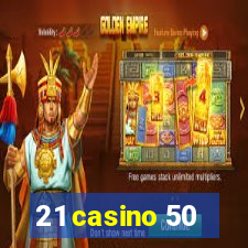 21 casino 50