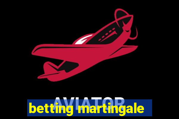 betting martingale