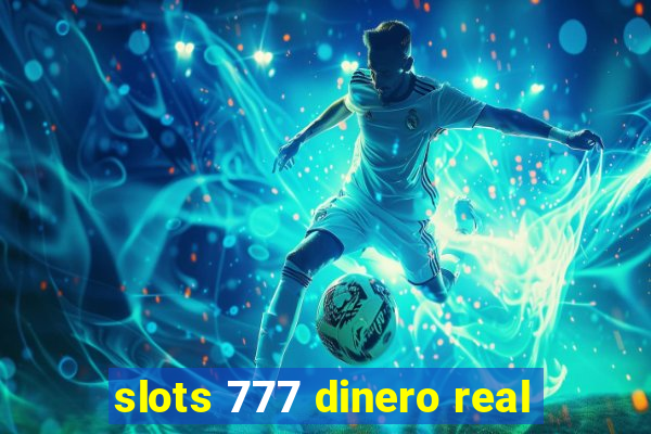 slots 777 dinero real