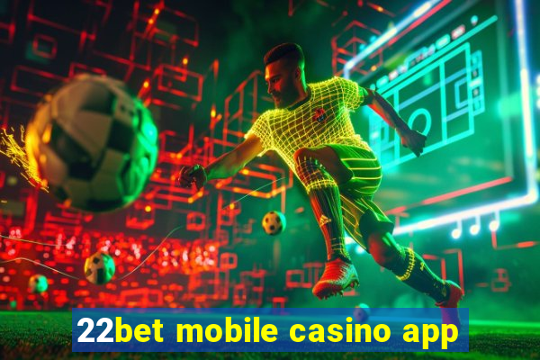 22bet mobile casino app