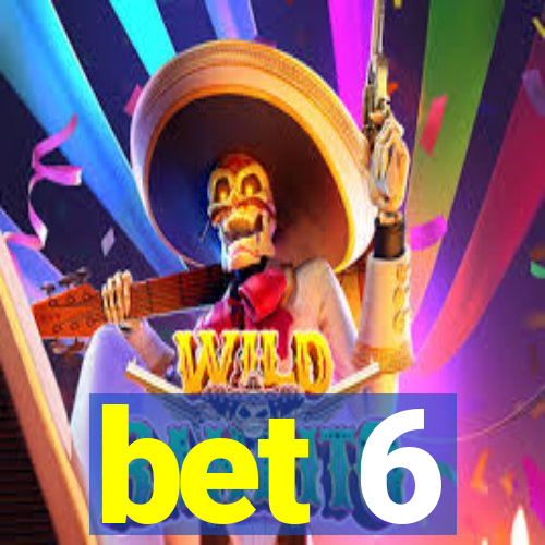 bet 6