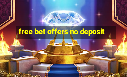 free bet offers no deposit