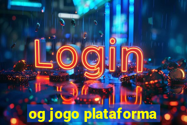 og jogo plataforma