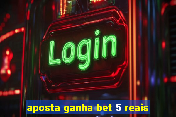 aposta ganha bet 5 reais