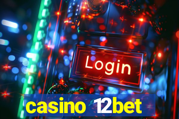 casino 12bet