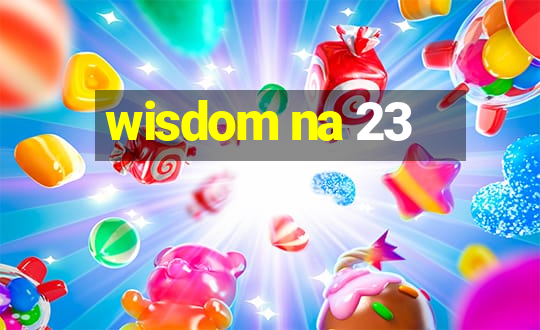 wisdom na 23