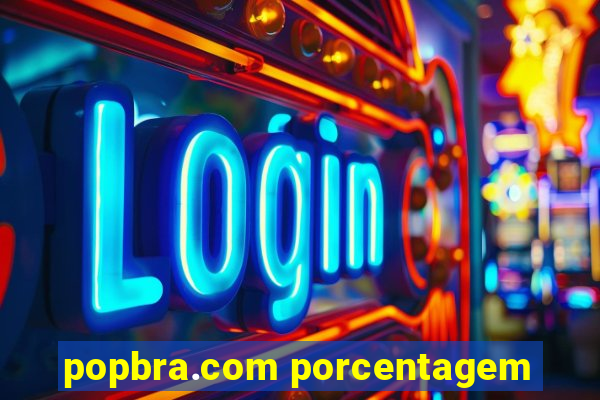 popbra.com porcentagem