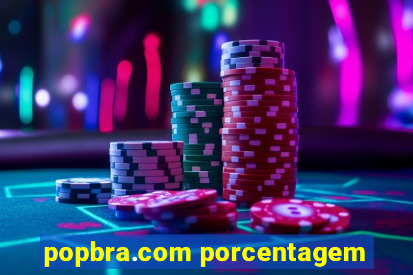 popbra.com porcentagem