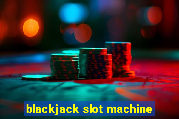 blackjack slot machine