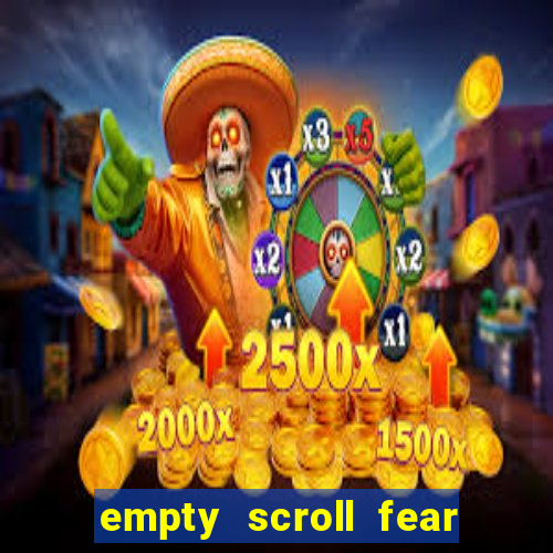 empty scroll fear and hunger