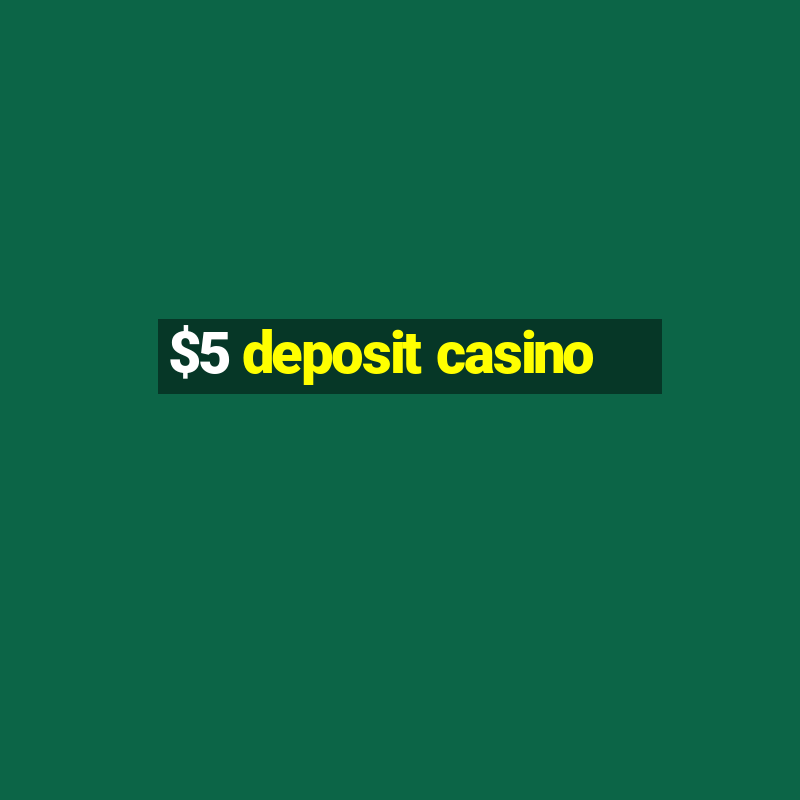 $5 deposit casino