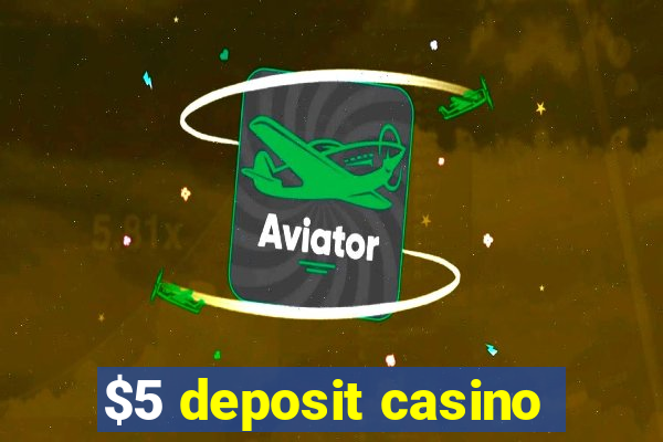 $5 deposit casino