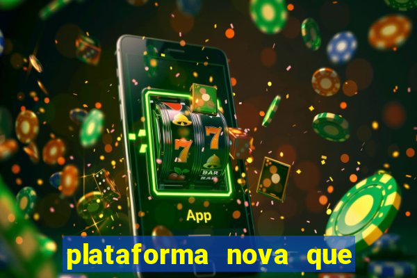 plataforma nova que est谩 pagando