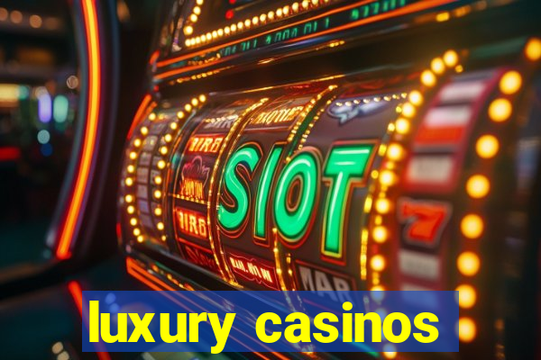 luxury casinos