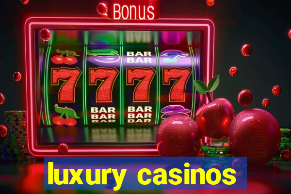 luxury casinos