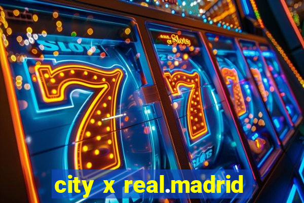 city x real.madrid