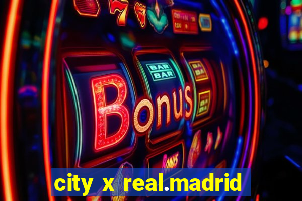 city x real.madrid