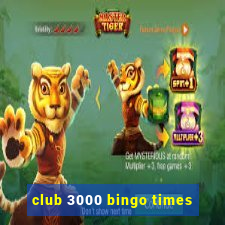 club 3000 bingo times