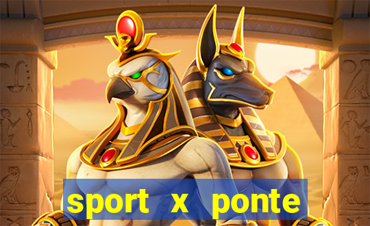 sport x ponte preta onde assistir