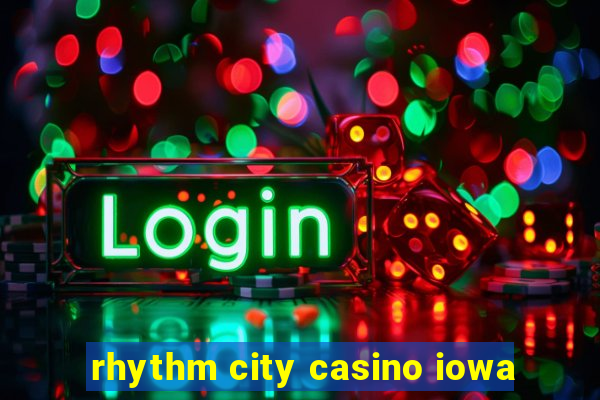 rhythm city casino iowa