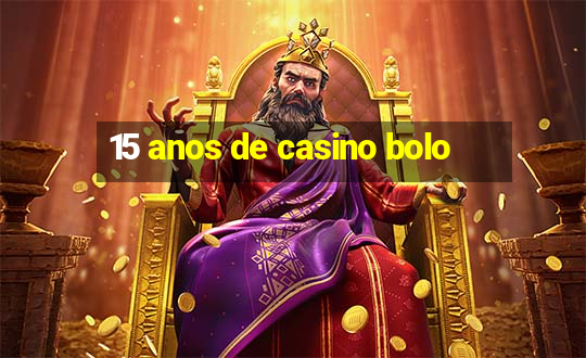 15 anos de casino bolo