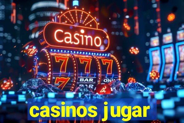 casinos jugar