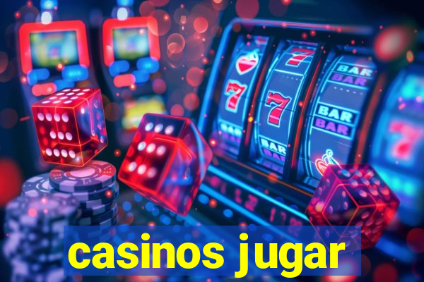 casinos jugar