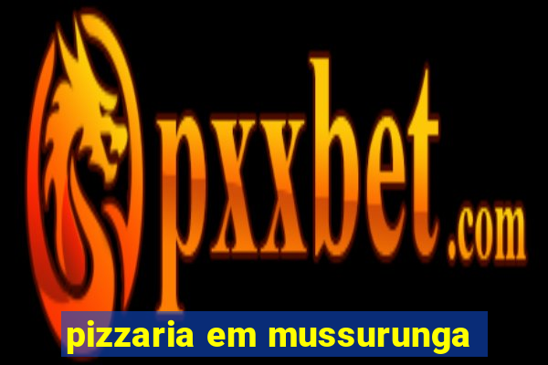 pizzaria em mussurunga