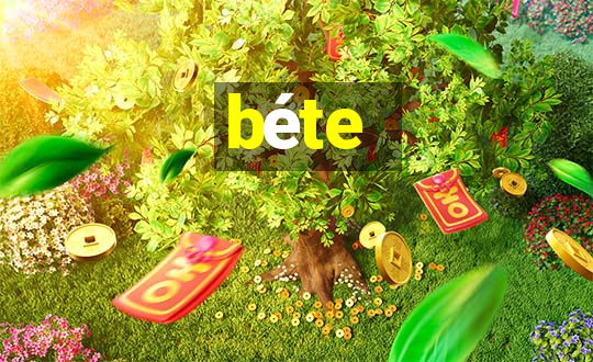 béte