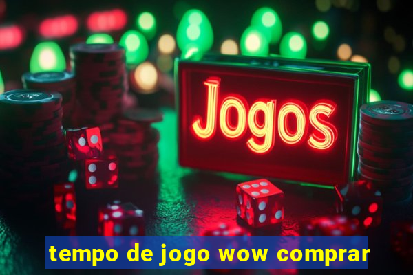 tempo de jogo wow comprar