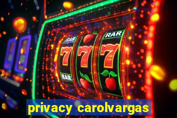 privacy carolvargas