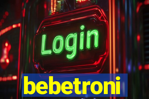 bebetroni