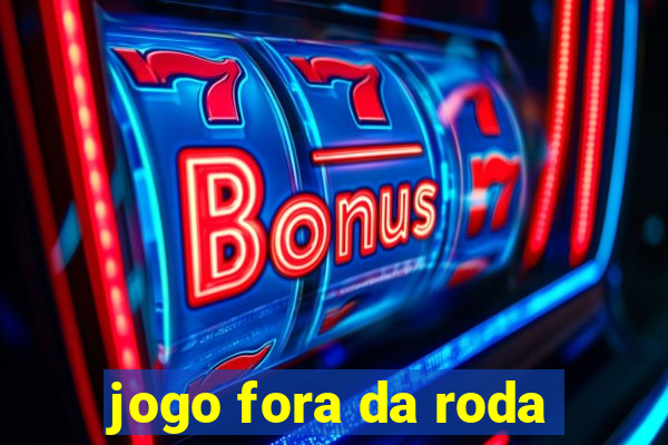 jogo fora da roda