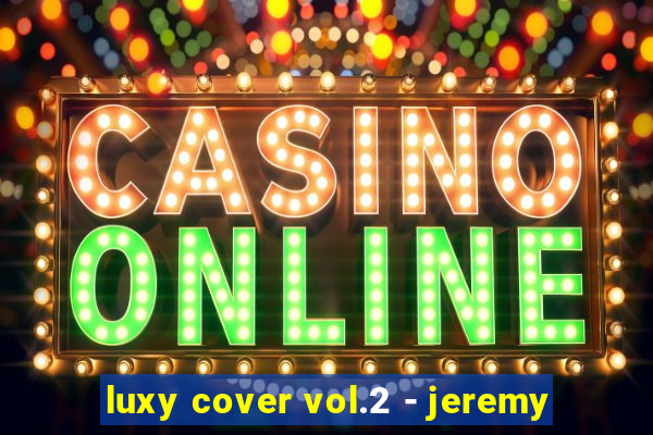 luxy cover vol.2 - jeremy