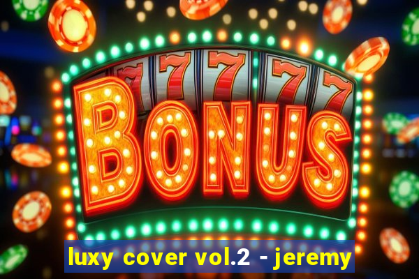 luxy cover vol.2 - jeremy